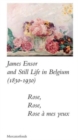 James Ensor and Stillife in Belgium: 1830-1930 : Rose, Rose, Rose a mes yeux - Book