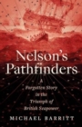 Nelson's Pathfinders : A Forgotten Story in the Triumph of British Sea Power - Book
