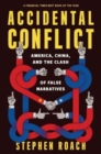Accidental Conflict : America, China, and the Clash of False Narratives - Book