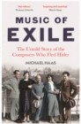 Music of Exile : The Untold Story of the Composers who Fled Hitler - eBook