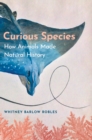 Curious Species : How Animals Made Natural History - eBook