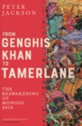 From Genghis Khan to Tamerlane : The Reawakening of Mongol Asia - eBook