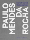 Constructed Geographies : Paulo Mendes da Rocha - Book