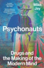 Psychonauts : Drugs and the Making of the Modern Mind - Book