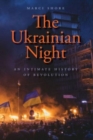 The Ukrainian Night : An Intimate History of Revolution - Book