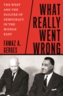What Really Went Wrong : The West and the Failure of Democracy in the Middle East - eBook