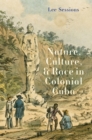 Nature, Culture, and Race in Colonial Cuba : Nature, Culture, and Power in Colonial Cuba - eBook