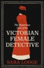 The Mysterious Case of the Victorian Female Detective - Book