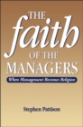 Faith of the Managers : When Management Becomes Religion - Book