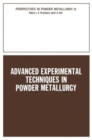 Advanced Experimental Techniques in Powder Metallurgy : Based on a Symposium on Advanced Experimental Techniques in Powder Metallurgy sponsored by the Institute of Metals Division, Powder Metallurgy C - Book