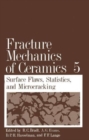 Fracture Mechanics of Ceramics : Volume 5 Surface Flaws, Statistics, and Microcracking - Book