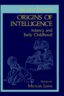 Origins of Intelligence : Infancy and Early Childhood - Book