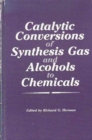 Catalytic Conversions of Synthesis Gas and Alcohols to Chemicals - Book