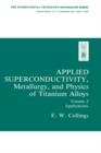 Applied Superconductivity, Metallurgy, and Physics of Titanium Alloys: : Volume 2: Applications - Book