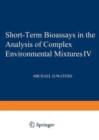 Short-Term Bioassays in the Analysis of Complex Environmental Mixtures IV - Book