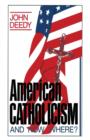 American Catholicism : And Now Where? - Book