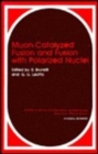 Muon-Catalyzed Fusion and Fusion with Polarized Nuclei - Book