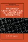Oriented Crystallization on Amorphous Substrates - Book