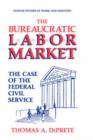 The Bureaucratic Labor Market : The Case of the Federal Civil Service - Book