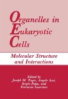 Organelles in Eukaryotic Cells : Molecular Structure and Interactions - Book