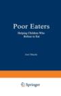 Poor Eaters : Helping Children Who Refuse to Eat - Book