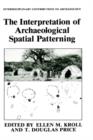 The Interpretation of Archaeological Spatial Patterning - Book