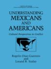 Understanding Mexicans and Americans : Cultural Perspectives in Conflict - Book