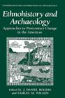 Ethnohistory and Archaeology : Approaches to Postcontact Change in the Americas - Book