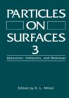 Particles on Surfaces 3 : Detection, Adhesion, and Removal - Book