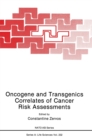 Oncogene and Transgenics Correlates of Cancer Risk Assessments : Proceedings of a NATO ARW Held in Vouliagmeni Beach, Attiki, Greece, October 7-11, 1991 - Book