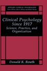 Clinical Psychology Since 1917 : Science, Practice, and Organization - Book