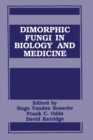Dimorphic Fungi in Biology and Medicine : Proceedings of the Fourth Symposium on Topics in Mycology Held in Cambridge, England, September 1-4, 1992 - Book