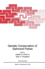 Genetic Conservation of Salmonid Fishes : Proceedings of a NATO ASI Held in Moscow, Idaho and Pullman, Washington, June 23-July 5, 1991 - Book