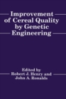 Improvement of Cereal Quality by Genetic Engineering : Proceedings of a Royal Australian Chemical Institute, Cereal Chemistry Division Symposium Held During the Guthrie Centenary Conference, in Sydney - Book