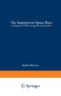 The Superpower Space Race : An Explosive Rivalry through the Solar System - Book