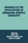 Advances in the Applications of Membrane-mimetic Chemistry : Based on the Proceedings of an ACS Macromolecular Secretariate Symposium on Advances in Membrane-mimetic Chemistry and Its Applications Hel - Book