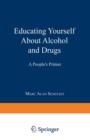 Educating Yourself About Alcohol and Drugs : A People's Primer - Book