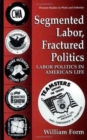 Segmented Labor, Fractured Politics : Labor Politics in American Life - Book