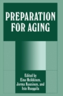 Preparation for Aging : Proceedings of the Seventeenth International Congress of IAUTA Held in Jyvaskyla, Finland, August 12-14, 1994 - Book