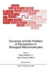 Dynamics and the Problem of Recognition in Biological Macromolecules : Proceedings of a NATO ASI and of the International School on Biological Magnetic Resonance Second Course on Dynamics and the Prob - Book