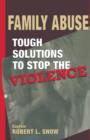 Family Abuse : Tough Solutions to Stop the Violence - Book