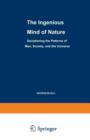 The Ingenious Mind of Nature : Deciphering the Patterns of Man, Society, and the Universe - Book