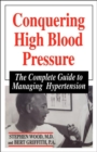 Conquering High Blood Pressure : The Complete Guide To Managing Hypertension - Book