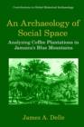 An Archaeology of Social Space : Analyzing Coffee Plantations in Jamaica's Blue Mountains - Book