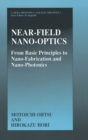 Near Field Nano-optics : From Basic Principles to Nano-fabrication and Nano-photonics - Book