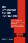 The Upperworld and the Underworld : Case Studies of Racketeering and Business Infiltrations in the United States - Book