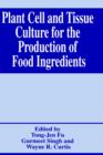 Plant Cell and Tissue Culture for the Production of Food Ingredients - Book