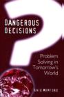 Dangerous Decisions : Problem Solving in Tomorrow's World - Book