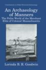 An Archaeology of Manners : The Polite World of the Merchant Elite of Colonial Massachusetts - Book