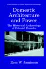 Domestic Architecture and Power : The Historical Archaeology of Colonial Ecuador - Book